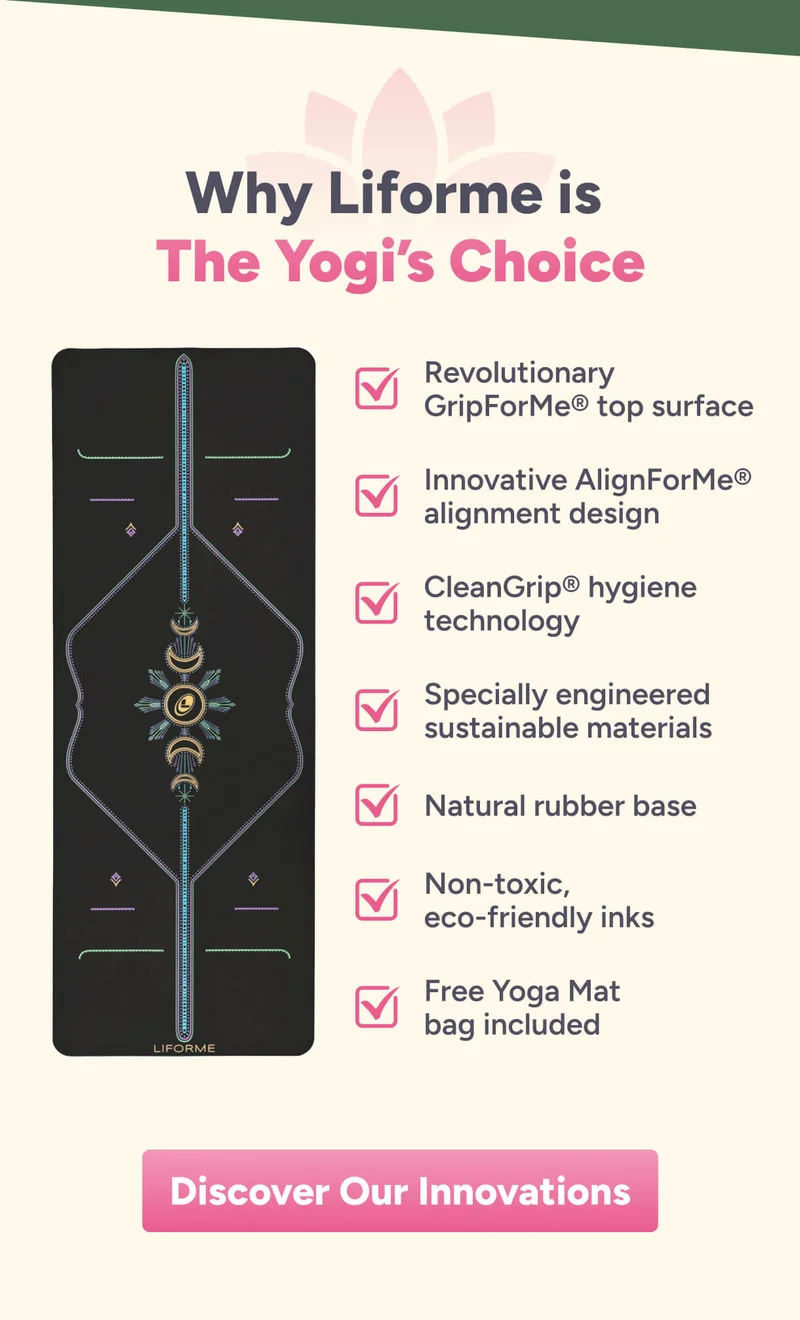 Why Liforme is The Yogi’s Choice. Revolutionary GripForMe® top surface Innovative AlignForMe® alignment design CleanGrip® hygiene technology Specially engineered sustainable materials Natural Rubber base Non-toxic, eco-friendly inks Free Yoga Mat bag included. Discover Our Innovations