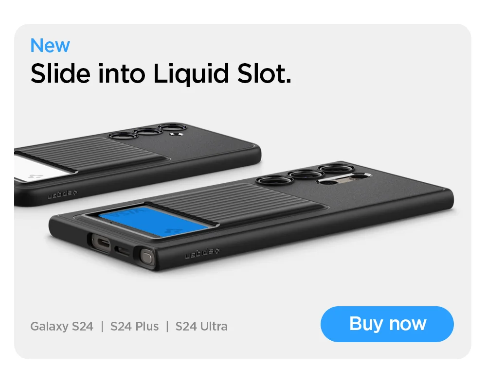 New: Slide into Liquid Slot. Buy now for Galaxy S24, S24 Plus, S24 Ultra.
