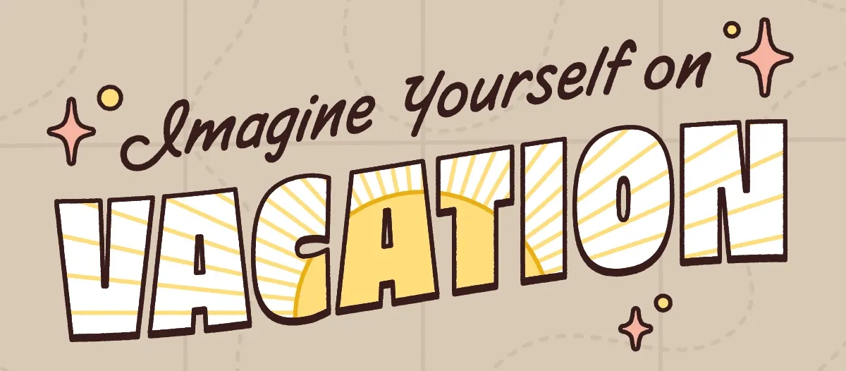 Imagine Yourself on Vacation