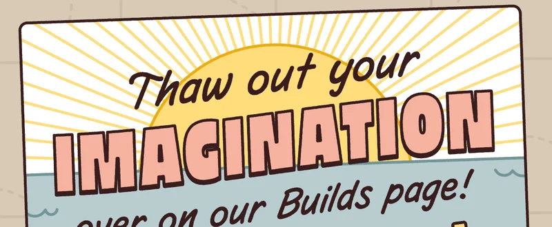 Thaw out your imagination over on our Builds page!