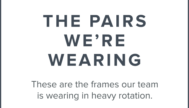 The pairs we're wearing