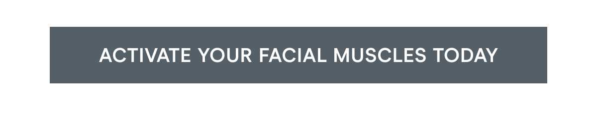 Click here to activate your facial muscles today!