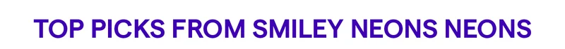 TOP PICKS FROM SMILEY NEONS