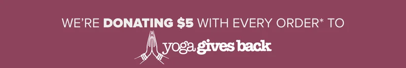 We're donating $5 with every order to Yoga Gives Back