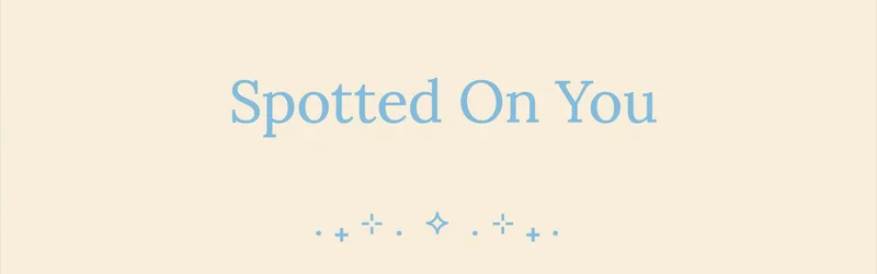 Spotted On You