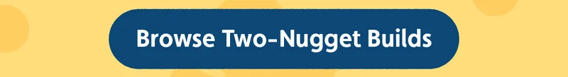 Browse Two-Nugget Builds