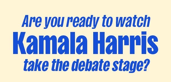 Are you ready to watch Vice President Harris take the debate stage?