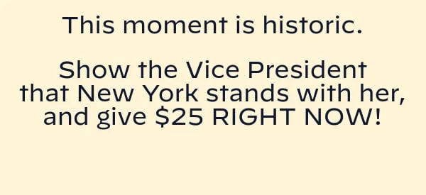 Show the Vice President that your community stands with her, and give what you can RIGHT NOW!