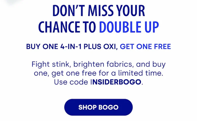 Don’t Miss Your Chance to Double Up | Fight stink, brighten fabrics, and buy one, get one free for a limited time. Use code INSIDERBOGO. [SHOP BOGO]