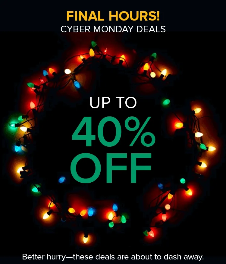 CYBER MONDAY DEALS UP TO 40% OFF