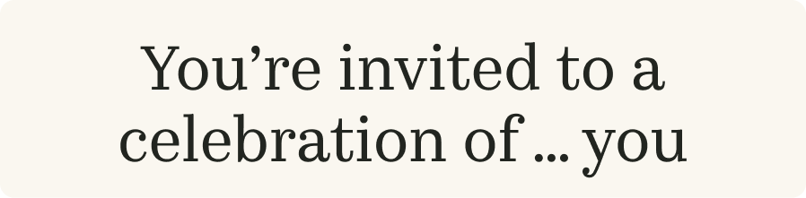You're invited to a celebration of ... you