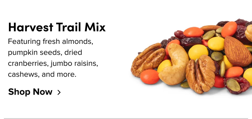 Harvest Trail Mix: Featuring fresh almonds, pumpkin seeds, dried cranberries, jumbo raisins, cashews, and more.