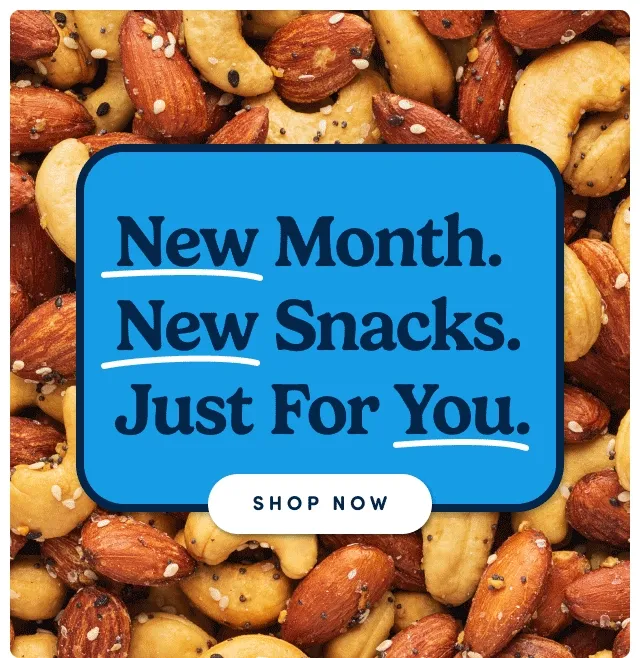 New Month. New Snacks. Just For You; Shop now