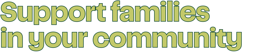 Support families in your community
