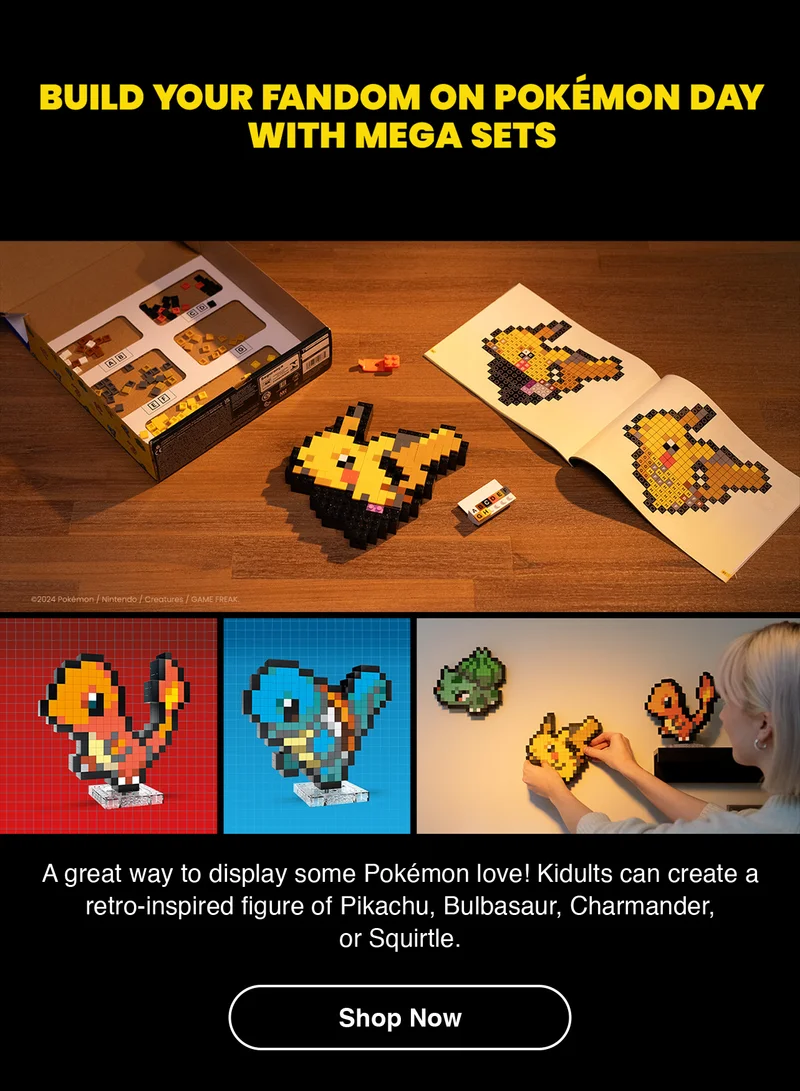 BUILD YOUR FANDOM ON POKÉMON DAY WITH MEGA SETS