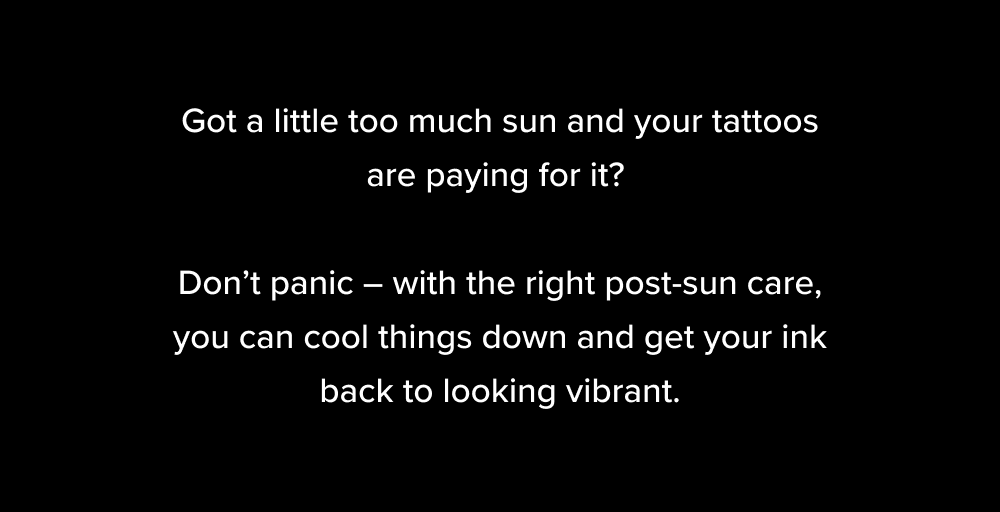 Got a little too much sun and your tattoos are paying for it?