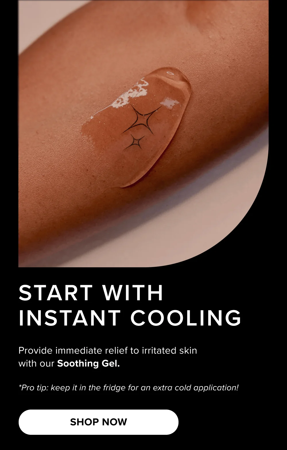 START WITH INSTANT COOLING [SHOP NOW]