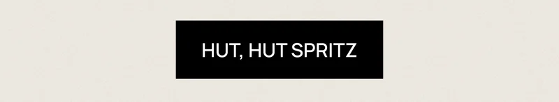 [HUT, HUT SPRITZ]