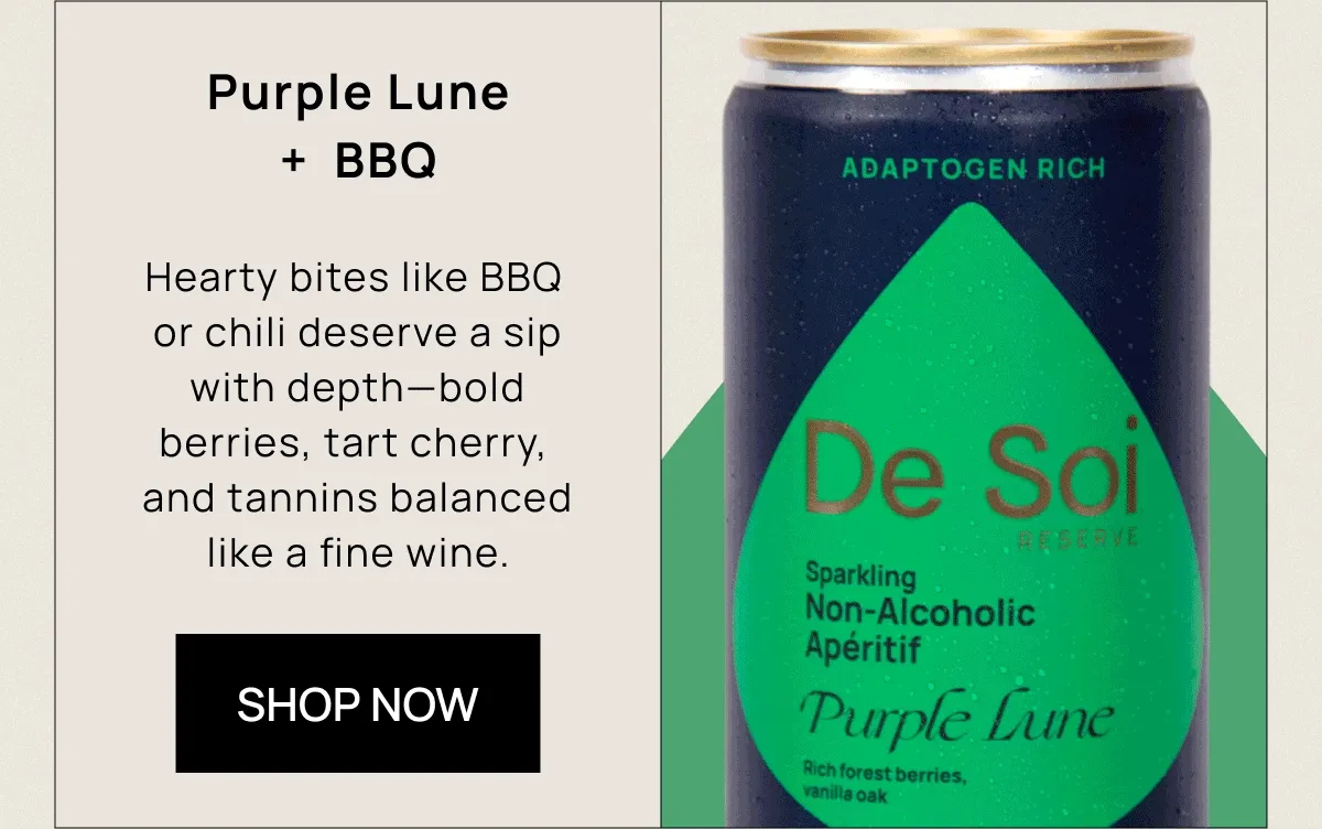 Purple Lune + BBQ  Hearty bites like BBQ or chili deserve a sip with depth—bold berries, tart cherry, and tannins balanced like a fine wine.  [SHOP NOW]
