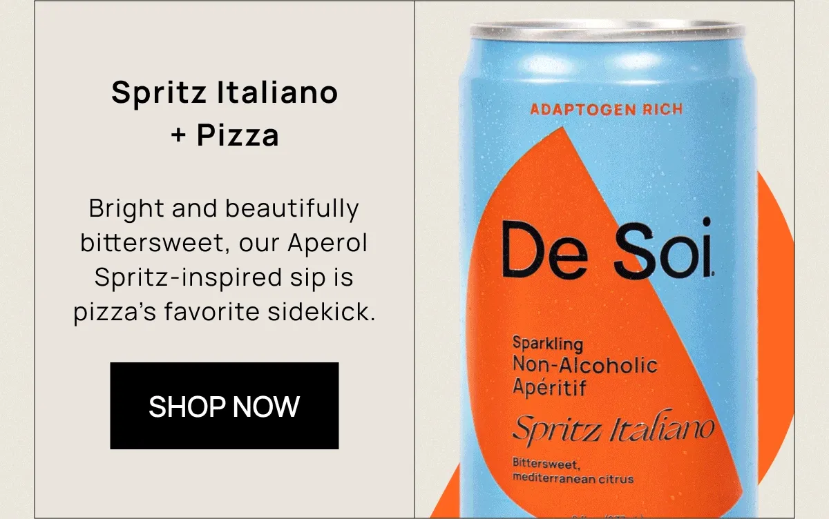 Spritz Italiano + Pizza Bright and beautifully bittersweet, our Aperol Spritz-inspired sip is pizza’s favorite sidekick. [SHOP NOW]