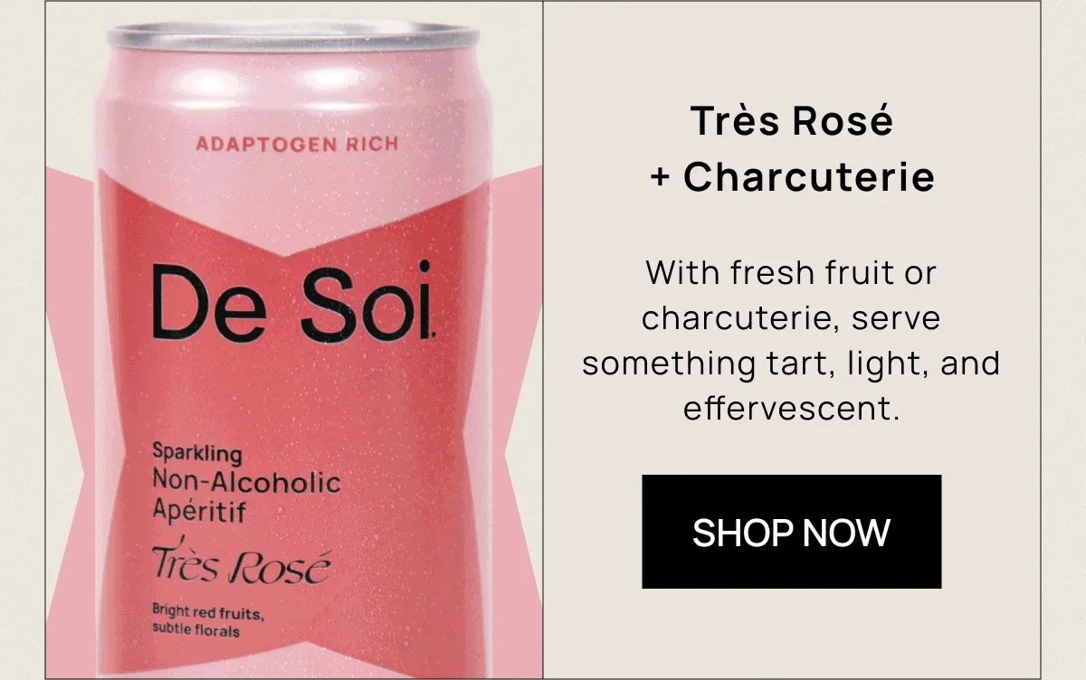 Très Rosé + Charcuterie With fresh fruit or charcuterie, serve something tart,  light, and effervescent.  [SHOP NOW]