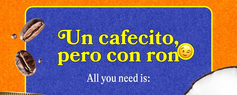 Un cafecito, pero con ron 😉 All you need is