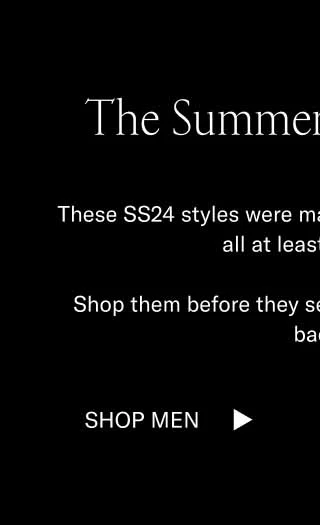 he Summer Sale x SS24. These SS24 styles were made for the sun and they're all at least 30% off. Shop them before they sell out. They might not be back. Shop Men