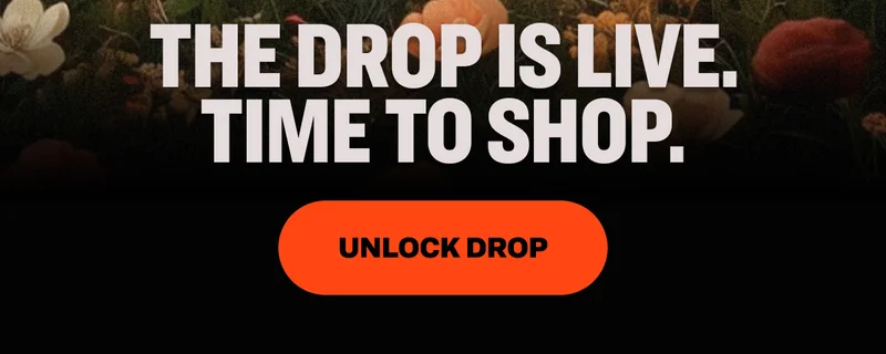 THE DROP IS LIVE. TIME TO SHOP. UNLOCK DROP