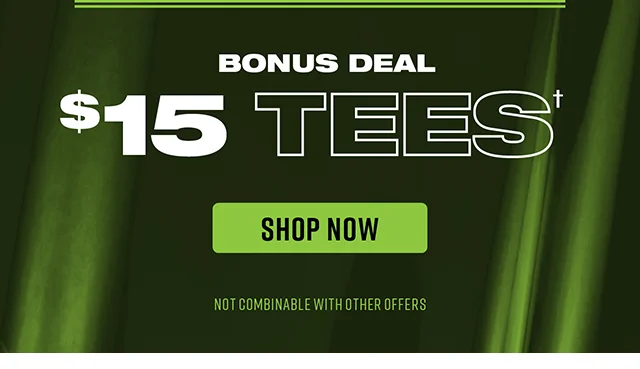 Bonus Deal - $15 Tees. Not combinable with other offers. Shop Now