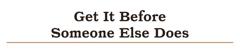 Get it before someone else does.