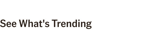See What's Trending