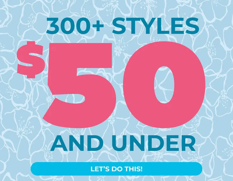 THE MEGA SALE: 300+ STYES $50 & UNDER
