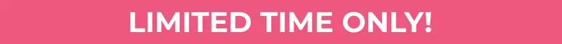 LIMITED TIME ONLY