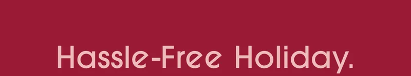 Hassle-Free Holiday.
