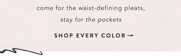 come for the waist-defining pleats, stay for the pockets, shop every color
