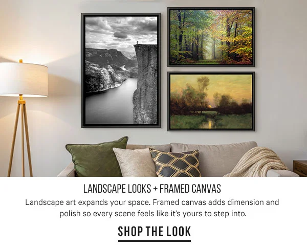 Landscape Looks + Framed Canvas: Landscape art expands your space. Framed canvas adds dimension and polish so every scene feels like it’s yours to step into.