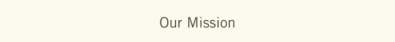 Our Mission