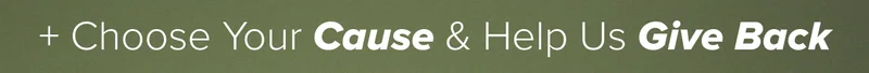 + choose your cause and help us give back