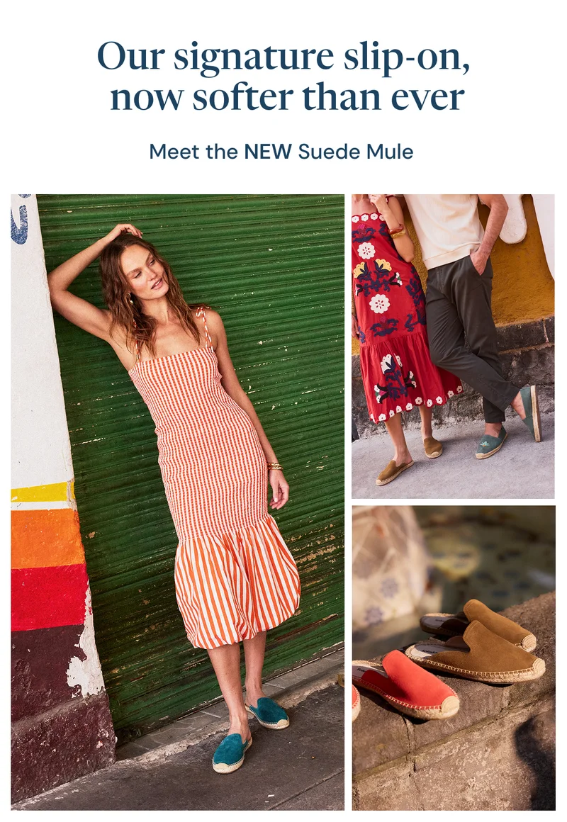 Our signature slip-on,  now softer than ever Meet the NEW Suede Mule