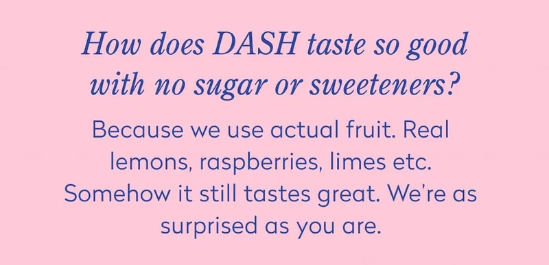 How does DASH taste so good with no sugar or sweeteners?