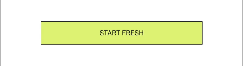 Start fresh