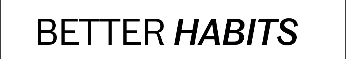 Better Habits