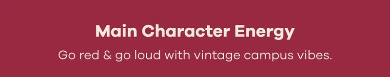 Main Character Energy. Go red & go loud with vintage campus vibes.