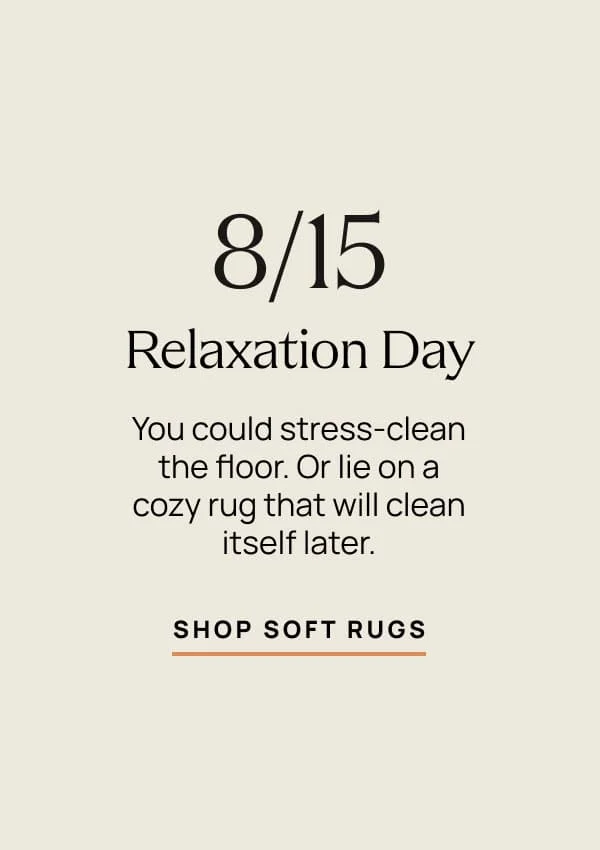 8/15 Relaxation Day | Shop Soft Rugs