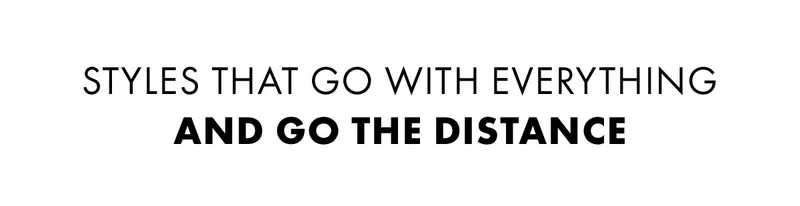 Styles That Go With Everything And Go The Distance