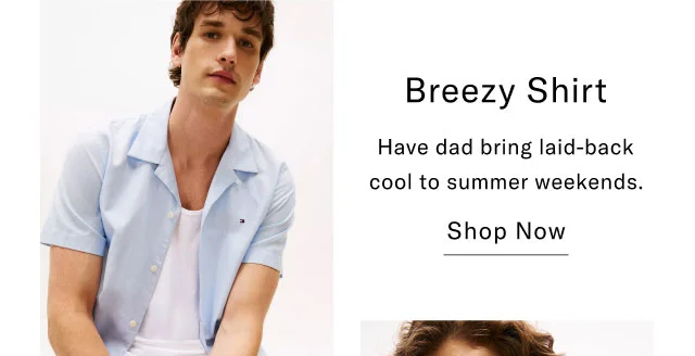 Breezy Shirt Have dad bring laid-back cool to summer weekends. Shop Now