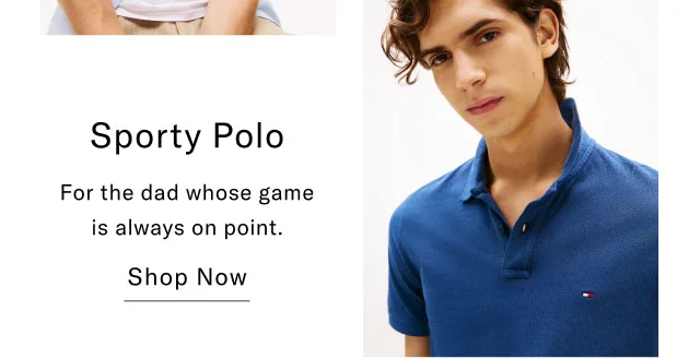 Sporty Polo For the dad whose game is always on point. Shop Now