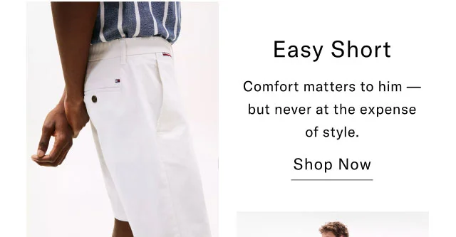 Easy Short Comfort matters to him but never at the expense of style. Shop Now