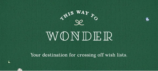 this way to wonder, your destination for crossing off wish lists