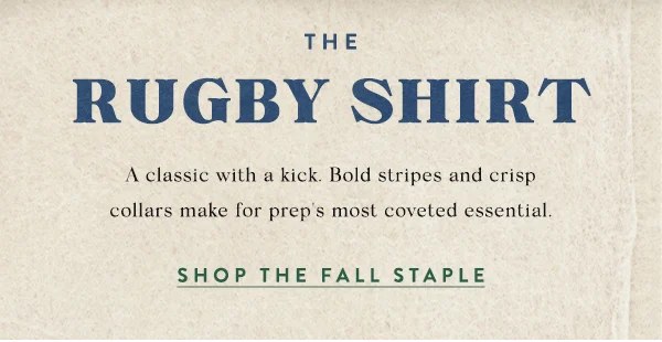 the rugby shirt, a classic with a kick. bold stripes and crisp collars make for prep's most coveted essential. shop the fall staple